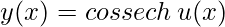 y(x)= cossech\, u(x)