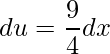 \displaystyle du=\frac{9}{4}dx
