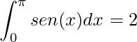 \displaystyle \int_{0}^{\pi }sen(x)dx=2