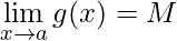 \lim\limits_{x\rightarrow a} g(x) = M