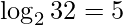 \displaystyle \log_{2} 32=5 