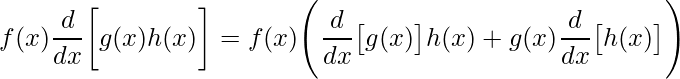 \displaystyle f(x)\frac{d}{dx}\bigg[g(x)h(x) \bigg]=f(x)\Bigg(\frac{d}{dx}\big[g(x) \big]h(x)+g(x)\frac{d}{dx}\big[h(x) \big]\Bigg) 