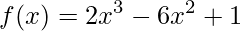 f(x)=2x^{3}-6x^{2}+1
