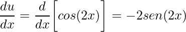 \displaystyle \frac{du}{dx}=\frac{d}{dx}\bigg[cos(2x)\bigg]=-2sen(2x)