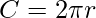\displaystyle C=2 \pi r