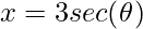 \displaystyle x=3sec(\theta )