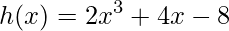 h(x)=2x^{3}+4x-8