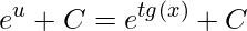 \displaystyle e^{u}+C=e^{tg(x)}+C