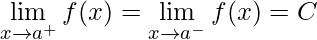 \displaystyle\lim\limits_{x\rightarrow a^{+}}f(x)=\lim\limits_{x\rightarrow a^{-}}f(x)= C